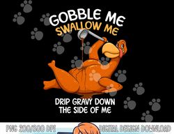 Gobble Me Swallow Me Thanksgiving Turkey Gravy WAP Lyrics png, sublimation copy