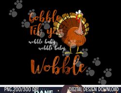 Gobble Till You Wobble Baby Funny Thanksgiving png, sublimation copy