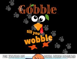 Gobble Till You Wobble Kids Women Men Funny Thanksgiving png, sublimation copy