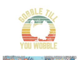 Gobble Till You Wobble Vintage Retro Thanksgiving png, sublimation copy