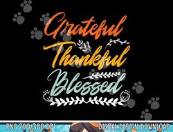 Grateful Thankful Blessed Thanksgiving png, sublimation copy