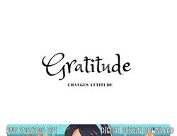 Gratitude Changes Attitude Thanksgiving Fall Season Fashion png, sublimation copy