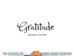 Gratitude Changes Attitude Thanksgiving Fall Season Fashion png, sublimation copy