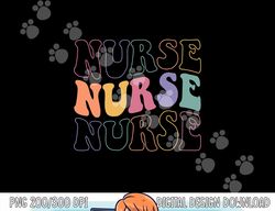 Groovy Nurse Shirt Women School Nurse RN ICU ER Pediatric png, sublimation copy