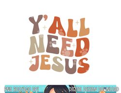 Groovy Y all Need Jesus Fall Vibe Autumn Season Thanksgiving png, sublimation copy