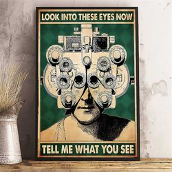 Optometrist Look Into These Eyes Now Tell Me What You See Poster Wall Decor, Optometrist Vintage Print Art, Optician Off