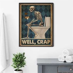 Retro Restroom Well Crap Skeleton Poster, Funny Skeleton Art, Funny Gift Home Wall Bathroom Decor, Restroom Decoration