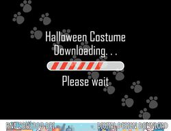 Halloween Costume Downloading  Please wait png,sublimation, funny copy