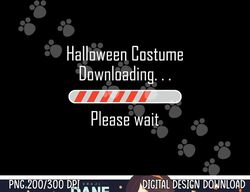 Halloween Costume Downloading  Please wait png,sublimation, funny copy