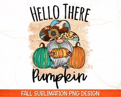 Hello There Fall PNG , Fall Sublimation Design , Fall Gnome Png , Southern Fall Png , Fall Shirt Design , Hello Pumpkin