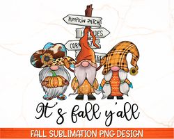 Its Fall Yall PNG , Fall Sublimation Design , Fall PNG , Fall Gnomes PNG , Fall Shirt Design , Southern Fall Mom Print ,