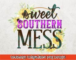 Sweet Southern Mess PNG , Funny Sublimation PNG ,  Instant Download, PNG Shirt Design, Sublimation Download