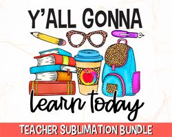 Yall Gonna Learn Today PNG , Teacher PNG , Teacher Sublimation , School Sublimation PNG, Southern Teacher Shirt Design,