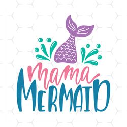 Mama Mermaid Svg, Disney Svg, Mermaid Svg, Inspiration Quote Svg, Childrens Gift Svg, Friend Gift Svg, Disney Character