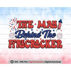 The Man Behind The Firecracker PNG SVG, Pregnancy Announcement Svg, New Dad 4th of July Png Sublimation, Patriotic Firew