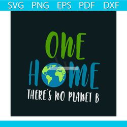 One Home Theres No Planet B, Trending Svg, Earth Svg, The Earth Day Svg, Earth Day Gifts Svg, Happy Earth Day Svg, Earth