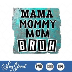 Mama Mommy Mom Bruh Png Jpg Mommy And Me, Mama Mommy Mom Bruh Png, Mom Shirt Png, Digital Download