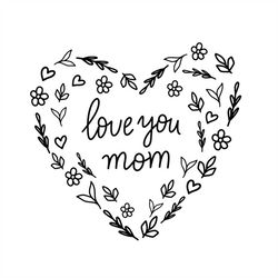Love You Mom, Cricut Cut Files SVG  PNG  JPEG  GiF