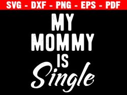 My Mommy Is Single Svg, Gift For Mummy, Gift For Her, Best Mummy Ever,  My Mommy Is My Hero Svg, Svg For Cricut