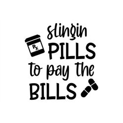 Slingin Pills to Pay the Bills, Cricut Cut Files SVG  PNG  Gif  AI  Jpeg  Eps  Pdf