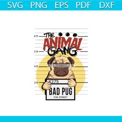 The Animal Gang Bad Pug Svg, Trending Svg, Animal Gang Svg, Pug Svg, Pug Lovers, Bad Pug Svg, Animal Svg, Crinimal Svg,