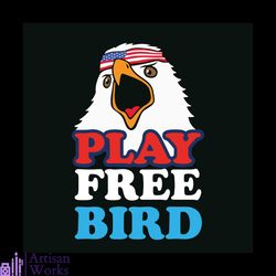 Play Free Bird Svg, Independence Day Svg, 4th Of July Svg, America Flag Svg, American Svg, Proud Day Svg, Freedom Svg, P