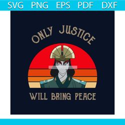 Avatar Kyoshi Only Justice Will Bring Peace Svg, Trending Svg, Trending Now Svg, Avatar Svg, Avatar Anime Svg, Kyoshi Sv
