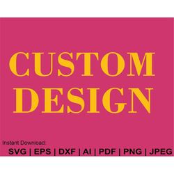 Custom Svg, Custom Design Svg, Customised Sublimation Digital Download on request svg, Custom Design Clipart,Png,jpg,dxf