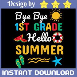 Bye bye 1st Grade Hello Summer Svg, Png, Jpg, Dxf, Summer Svg, Vacation Svg, End Of School Svg, Graduation Svg, Silhouet