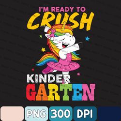 I'm Ready To Crush Kinder Graten Png, Kindergarten Unicorn Png, Back To School Png, Unicorn Lovers Gift, Kindergarten
