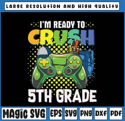 I'm Ready To Crush 5th Grade Png, Back To School Gamer Boys Png, First day of school Png, 5th Grade Gamer png digital do