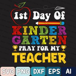 1st Day Of Kindergarten Pray For My Teacher Svg, Back To School Svg, Svg Files For Cricut, Instant Download