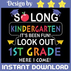 So Long Kindergarten Look Out 1st Grade Here I Come svg, So Long Kindergarten SVG, Last Day Of School SVG, School SVG