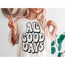 All Good Days SVG, All Good Days PNG, Retro Svg, Groovy Svg, Inspirational Quotes SVG, Silhouette Cut Files, Svg Files F