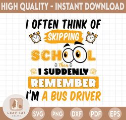 I Often Think Of Skipping School Svg, Bus Driver Svg, Back To School Svg, School Teacher Svg, Hello School Svg, Welcome