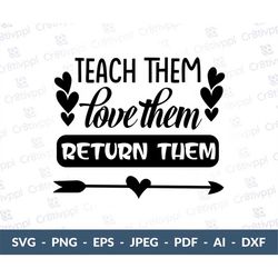 Teach Them Love them Return them, Teacher svg, End of the Year, Summer Vacation, Teacher, SVG, Cut File, Digital Image,