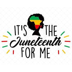 Its the Juneteenth for me Svg, Black History Svg, Juneteenth Png, Juneteenth Shirt Svg, Africa Svg, Juneteenth, Afro Wom