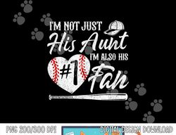 I m Not Just His Aunt I m His Number One Fan Baseball Cute png