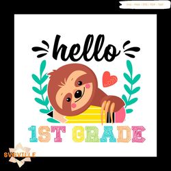 School Sloth Shirt Svg Hello 1st Grade Vector, Cute Gift For Kindergarten Svg Diy Craft Svg File For Cricut, Preschool S