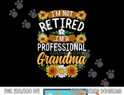I m Not Retired I m A Professional Grandma Shirt Mothers Day  png,sublimation copy