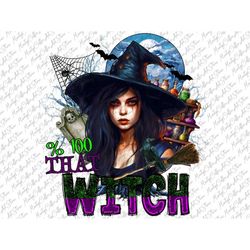 100 That Witch PNG, Halloween Witch Png, Halloween Png, Spooky Png, Witch Png, Trick Or Treat Png, Sublimation Designs,