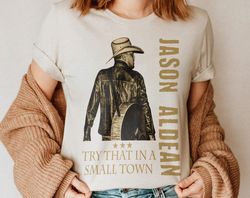 Vintage Try That In A Small Town Shirt, Jason Aldean Shirt, The Aldean Team