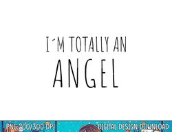 I m Totally An Angel  png,sublimation Funny Halloween Christmas Shirt  png,sublimation copy