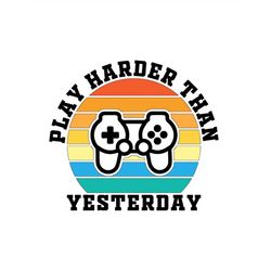Play Harder Than Yesterday, Retro Vintage Gamer Layered Cut Files SVG  PNG  JPEG  EpS  GiF  Ai Cricut Design Space files