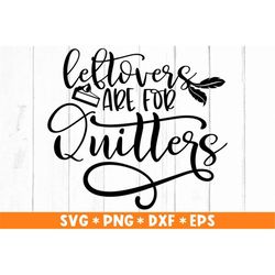 Leftovers Are For Quitters Svg, Thanksgiving Day SVG Files, Christian Quote Svg, Svg Cut File, Svg For Making Cricut Fil