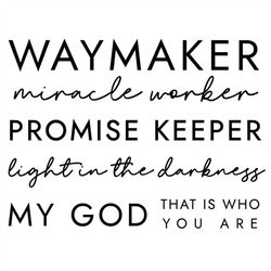 Way Maker Miracle Worker Promise Keeper Light in the Darkness My God That is Who You are, Cut Files SVG  PNG  Ai  GiF  P