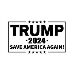 Trump 2024, Save America Again, Layered Design Cut File SVG PNG GiF Ai JPeG EPS PDf