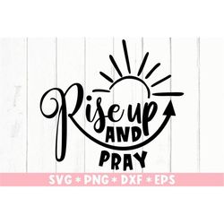 Rise Up And Pray Svg, Bible Verse, Christian Quotes, Blessed, Faithful, Svg Cut File, Svg For Making Cricut File, Digita