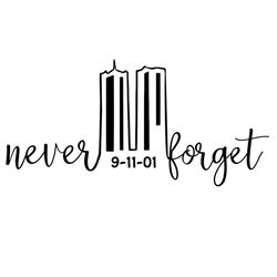 Never Forget 9-11-01, September 11: A Day That Will Forever Echo in Our Memory, Cut Files SVG  PNG  Ai  GiF  EpS  JPeG