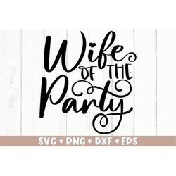 Wife Of The Party Svg, Bride Vibes, Bridal Party, Bachelorette, Team Bride, Svg Cut File, Svg For Making Cricut File, Di